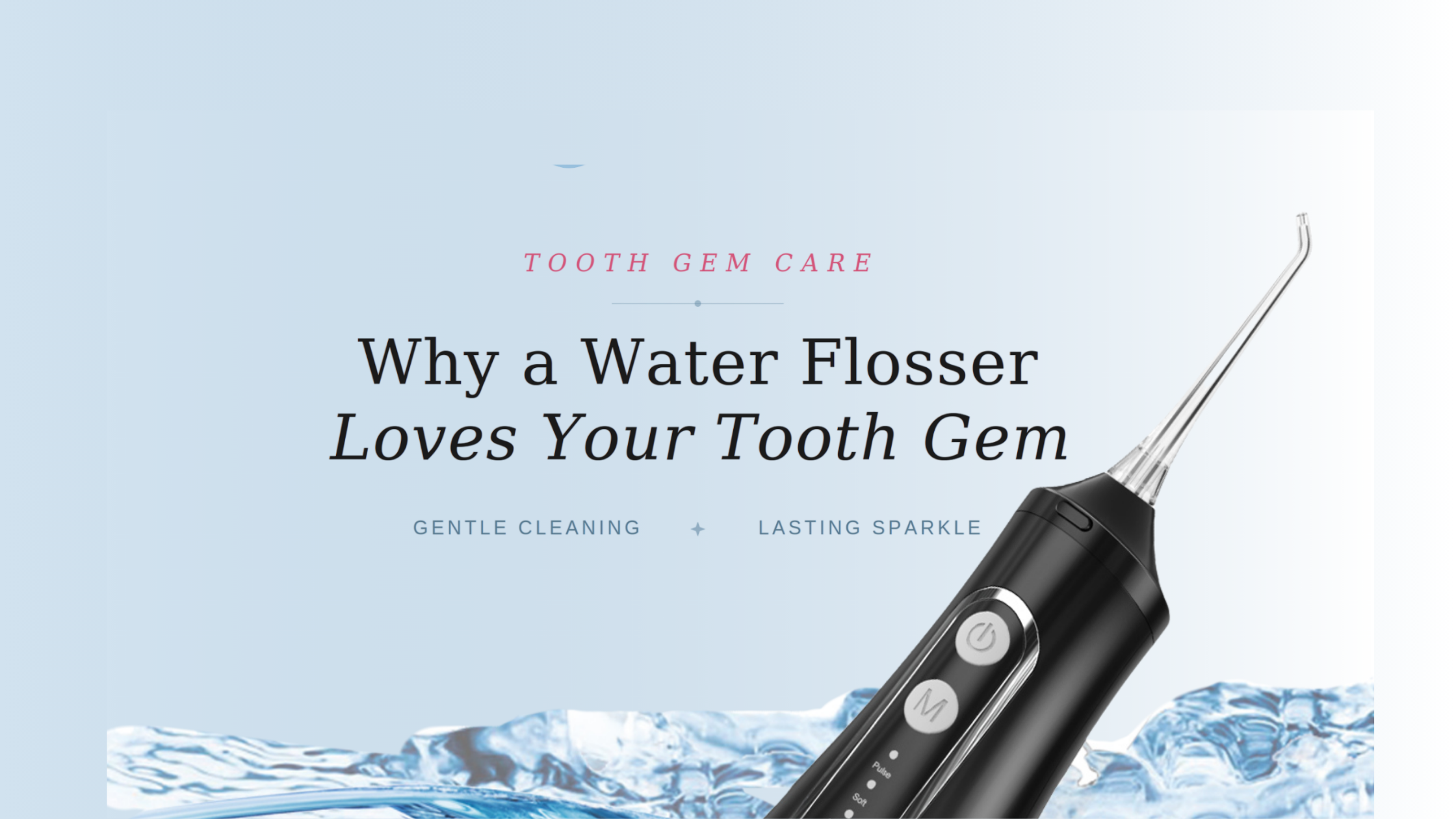 Why a Water Flosser Is the Best Friend Your Tooth Gem Will Ever Have